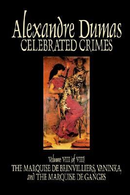 Download Celebrated Crimes, Vol. VIII: The Marquise de Brinvilliers, Vaninka, and the Marquise de Ganges. - Alexandre Dumas file in ePub
