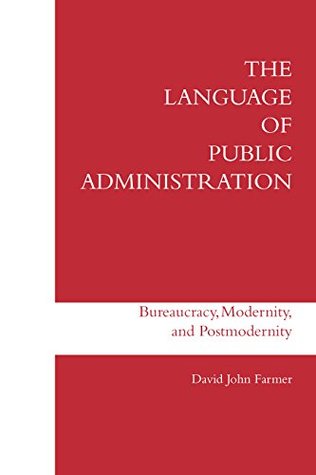 Full Download The Language of Public Administration: Bureaucracy, Modernity, and Postmodernity - David John Farmer | PDF