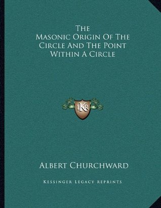 Download The Masonic Origin Of The Circle And The Point Within A Circle - Albert Churchward | ePub