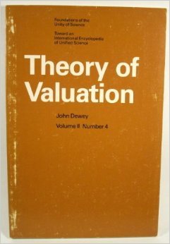 Read Theory of Valuation (International Encyclopedia of Unified Science, Volume II, Part 4) - John Dewey | PDF