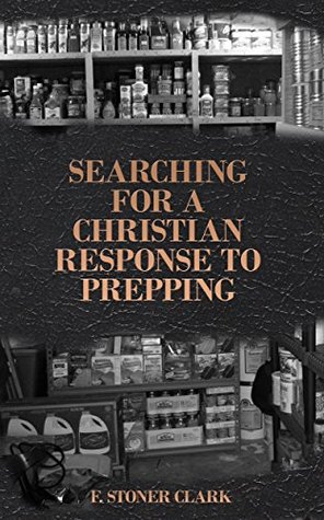 Download Searching for a Christian Response to Prepping - Dr. F. Stoner Clark | ePub