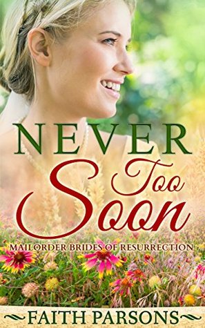 Read Never Too Soon (Mail-Order Brides of Resurrection) - Faith Parsons | ePub