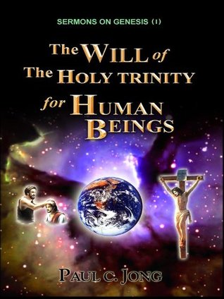 Read Online Sermons on Genesis(I) - The Will of the Holy Trinity for Human Beings - Paul C. Jong | ePub