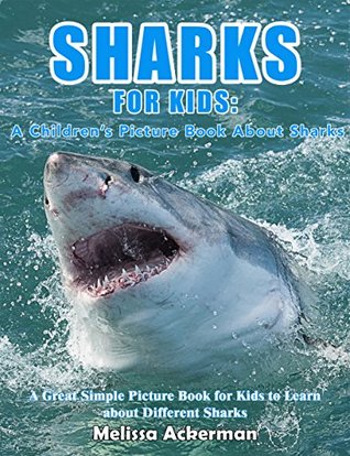 Download Sharks For Kids: A Children's Picture Book About Sharks: A Great Simple Picture Book for Kids to Learn about Different Sharks - Melissa Ackerman | PDF