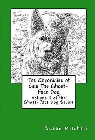 Read The Chronicles of Gus The Ghost-Face Dog: Volume 3 of the Ghost-Face Dog Series - Susan Mitchell file in ePub