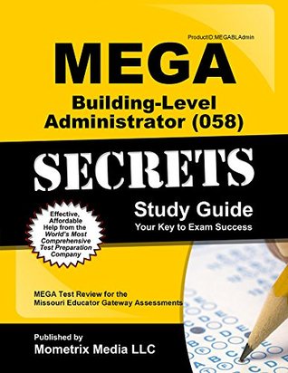 Full Download Mega Building-Level Administrator (058) Secrets Study Guide: Mega Test Review for the Missouri Educator Gateway Assessments - MEGA Exam Secrets Test Prep Team | PDF
