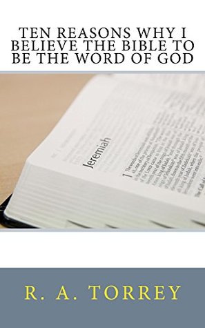 Read Online Ten Reasons Why I Believe the Bible to be the Word of God - R.A. Torrey file in ePub