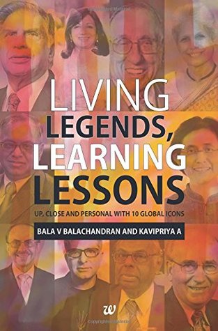 Read Living Legends, Learning Lessons: Up, Close and Personal With 10 Global Icons - Bala V. Balachandran | PDF