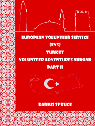 Full Download European Volunteer Service (EVS) Turkey Volunteer Adventures Abroad Part II - Darius Spruce | PDF