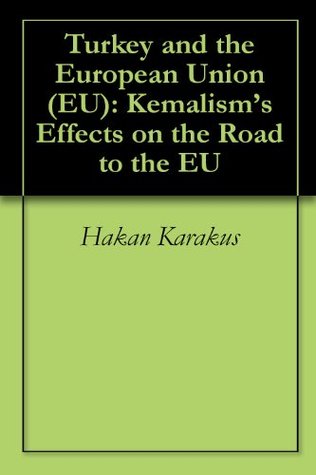 Download Turkey and the European Union (EU): Kemalism's Effects on the Road to the EU - Hakan Karakus file in ePub
