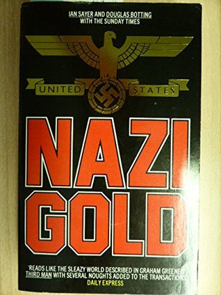 Full Download Nazi Gold: The Story of the World's Greatest Robbery - and Its Aftermath - Ian Sayer file in ePub