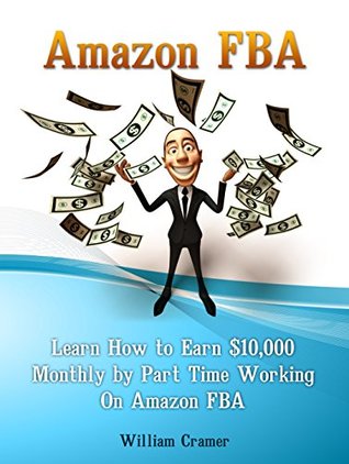 Full Download Amazon FBA: Learn How to Earn $10,000 Monthly by Part Time Working On Amazon FBA (Amazon FBA, amazon fba business, amazon fba selling) - William Cramer file in ePub