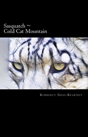 Download Sasquatch ~ Cold Cat Mountain (Sasquatch ~ Cold Cat Mountain, The Peak Book 1) - Kimberly Goss-Kearney | PDF