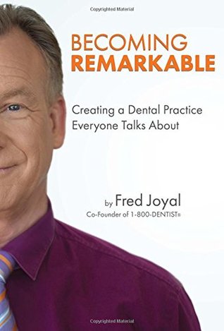 Read Becoming Remarkable: Creating a Dental Practice Everyone Talks about - Fred Joyal file in PDF