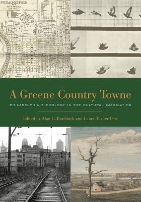 Read A Greene Country Towne: Philadelphia's Ecology in the Cultural Imagination - Alan C Braddock | ePub