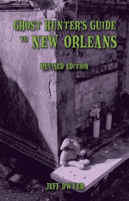 Full Download Ghost Hunter's Guide to New Orleans: Revised Edition - Jeff Dwyer | PDF