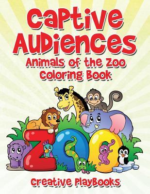 Read Online Captive Audiences: Animals of the Zoo Coloring Book - Creative Playbooks | PDF