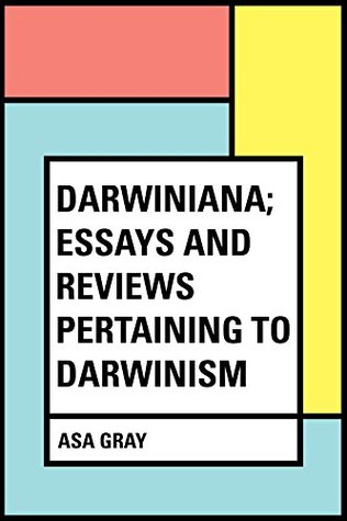 Full Download Darwiniana; Essays and Reviews Pertaining to Darwinism - Asa Gray file in ePub