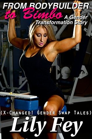 Read Online From Bodybuilder to Bimbo: A Gender Transformation Story: X-Changed! Gender Swap Tales - Lily Fey | ePub