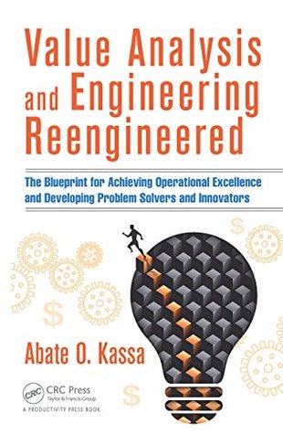 Read Value Analysis and Engineering Reengineered: The Blueprint for Achieving Operational Excellence and Developing Problem Solvers and Innovators - Abate O Kassa | ePub