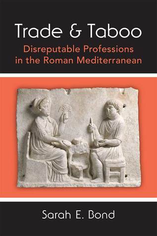 Full Download Trade and Taboo: Disreputable Professions in the Roman Mediterranean - Sarah Bond | PDF