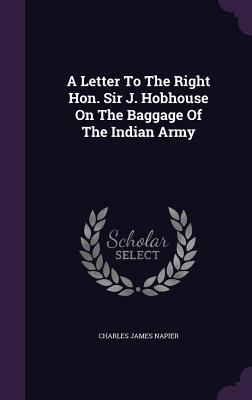 Download A Letter to the Right Hon. Sir J. Hobhouse on the Baggage of the Indian Army - Charles James Napier | PDF