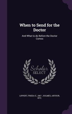 Read Online When to Send for the Doctor: And What to Do Before the Doctor Comes - Arthur Holmes file in ePub