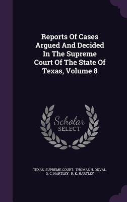 Full Download Reports of Cases Argued and Decided in the Supreme Court of the State of Texas, Volume 8 - Texas Supreme Court | ePub
