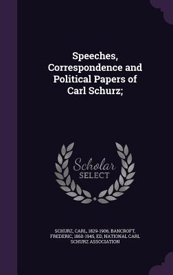 Read Speeches, Correspondence and Political Papers of Carl Schurz; - Carl Schurz file in PDF