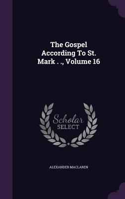 Read The Gospel According to St. Mark . ., Volume 16 - Alexander MacLaren file in ePub