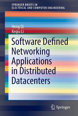 Read Online Software Defined Networking Applications in Distributed Datacenters - Heng Qi | ePub