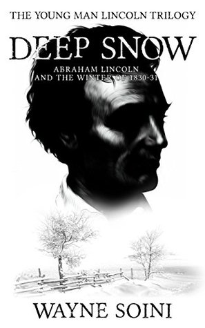 Full Download Deep Snow: Abraham Lincoln and the Winter of 1830-31 (Young Man Lincoln Trilogy) - Wayne Soini file in PDF