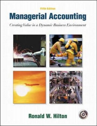 Read Online Managerial Accounting: Creating Value in a Dynamic Business Environment - Ronald W. Hilton | ePub