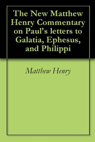 Full Download Paul's letters to Galatia, Ephesus, and Philippi - The New Matthew Henry (The New Matthew Henry Commentary) - J G Buxbaum file in ePub