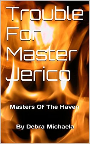 Download Trouble For Master Jerico: Masters Of The Haven (Masters At The Haven Book 1) - Debra Michaela file in ePub