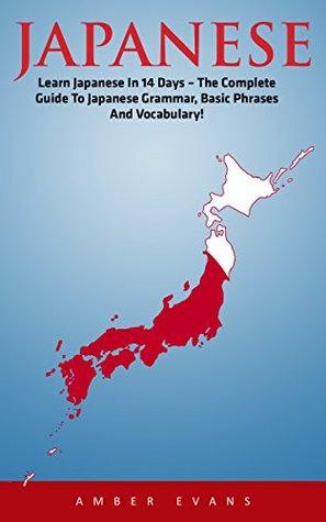 Full Download Japanese: Learn Japanese In 14 Days - The Complete Guide To Japanese Grammar, Basic Phrases And Vocabulary! - Amber Evans file in ePub