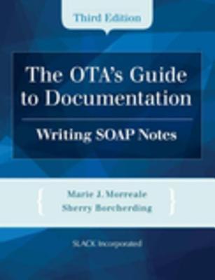 Read Online The Ota's Guide to Documentation: Writing Soap Notes, Third Edition - Marie Morreale | PDF