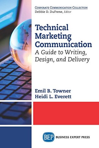 Read Technical Marketing Communication: A Guide to Writing, Design, and Delivery - Emil B Towner | ePub