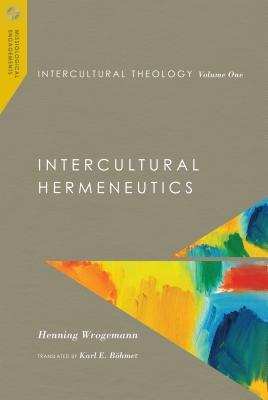 Read Online Intercultural Theology, Volume One: Intercultural Hermeneutics - Henning Wrogemann | ePub