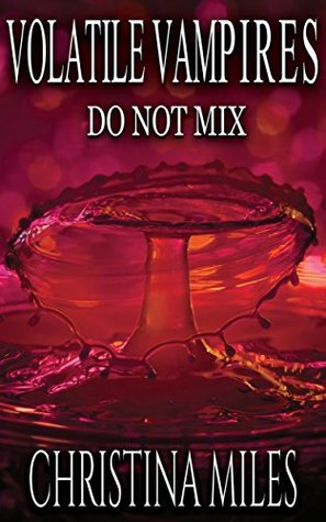 Read Online Volatile Vampires: Do Not Mix (Kelly Lennox Book 2) - Christina Miles file in ePub