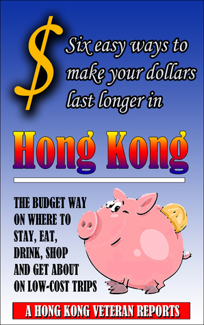 Full Download $ Six Easy Ways To Make Your Dollars Last Longer In Hong Kong - Andrew Jardine file in ePub