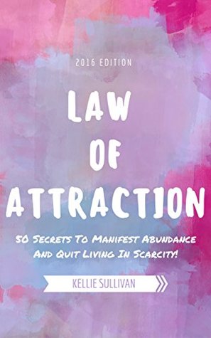 Download Law Of Attraction : 5O Secrets To Manifest Abundance And Quit Living In Scarcity! - Kellie Sullivan file in ePub