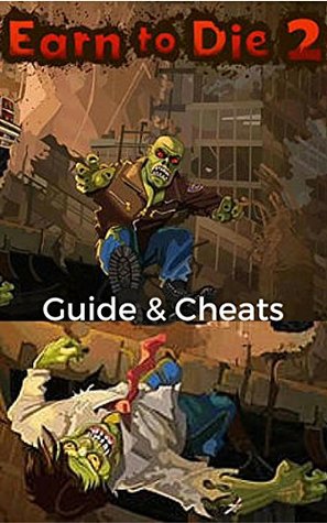 Download The NEW Complete Guide to: Earn to Die 2 Game Cheats AND Guide with Tips & Tricks, Strategy, Walkthrough, Secrets, Download the game, Codes, Gameplay and MORE! - Storyville Books file in ePub