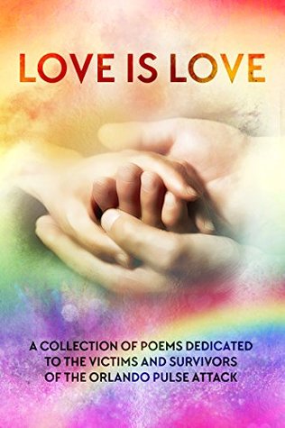 Full Download Love is Love: A Collection of Poems Dedicated to the Victims and Survivors of the Orlando Pulse Attack - Lily G. Blunt file in ePub