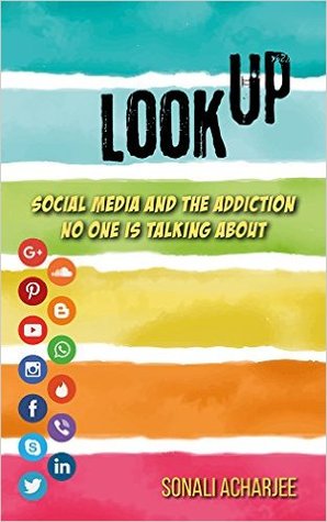 Download Look Up: Social Media and the Addiction No One is Talking About - Sonali Acharjee file in PDF