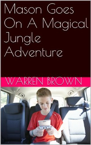 Download Mason Goes On A Magical Jungle Adventure (Mason and His Magic Adventures Series Book 2) - Warren Brown | ePub