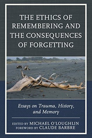 Full Download The Ethics of Remembering and the Consequences of Forgetting: Essays on Trauma, History, and Memory (New Imago) - Michael O'Loughlin file in ePub