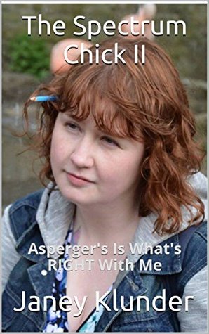 Download The Spectrum Chick II: Asperger's Is What's RIGHT With Me - Janey Klunder file in PDF