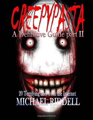 Read Online Creepypasta: A definitive Guide, Part II: Another 20 terrifying tales from the internet. (Volume 2) - Mr Michael Riddell | ePub