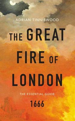 Read Online The Great Fire of London: The Essential Guide - Adrian Tinniswood file in PDF